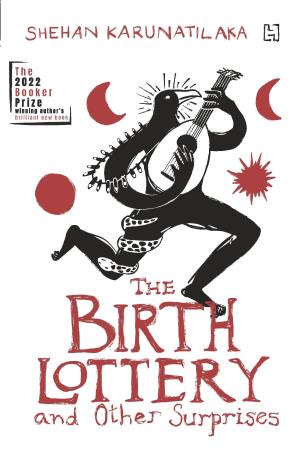 Book cover number 1 for The Birth Lottery And Other Surprises written by Shehan Karunatilaka published by Hachette