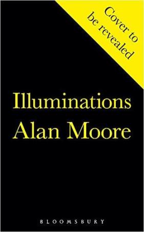 Book cover number 1 for Illuminations written by Alan Moore published by Bloomsbury Publishing