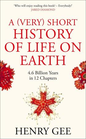 Book cover number 1 for A (Very) Short History Of Life On Earth : 4.6 Billion Years In 12 Chapters written by Henry Gee published by Picador