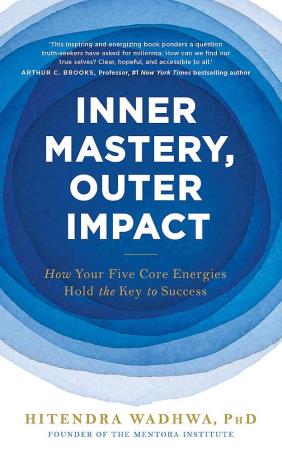 Book cover number 1 for Inner Mastery, Outer Impact : How Your Five Core Energies Hold The Key To Success written by Hitendra Wadhwa published by John Murray