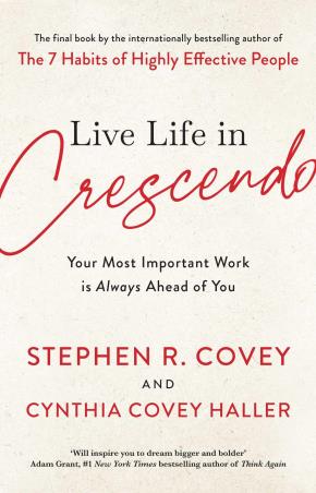 Book cover number 1 for Live Life In Crescendo : Your Most Important Work Is Always Ahead Of You written by Stephen R. Covey published by Simon & Schuster