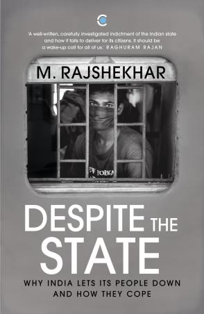 Book cover number 1 for Despite The State : Why India Lets Its People Down And How They Cope written by M. Rajshekhar published by Context Publishers