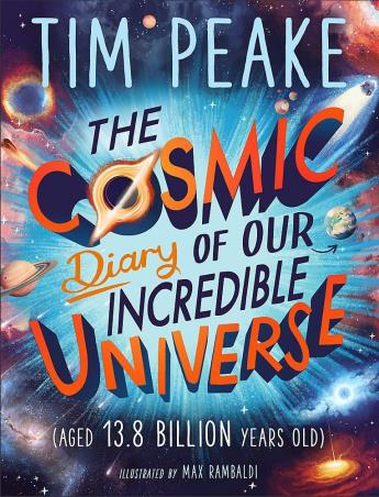 Book cover number 1 for The Cosmic Diary Of Our Incredible Universe written by Tim Peake published by Wren & Rook