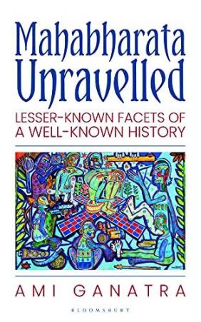 Book cover number 1 for Mahabharata Unravelled : Lesser-Known Facets Of A Well-Known History written by Ami Ganatra published by Bloomsbury Publishing