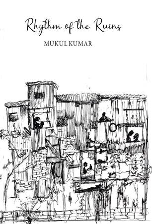 Book cover number 1 for Rhythm Of The Ruins written by Mukul Kumar published by The Browser