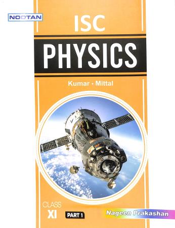 Book cover number 1 for Nootan ISC Physics Class 11 (Part 1 & 2) 2023-24 written by Mittal, Raj Kumar published by Nageen Prakashan Pvt. Ltd.