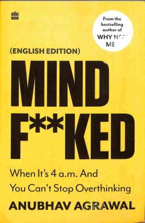 Book cover number 1 for Mind F**ked : When It’s 4 a.m. And You Can’t Stop Overthinking written by Anubhav Agrawal published by Harper Collins Publishers