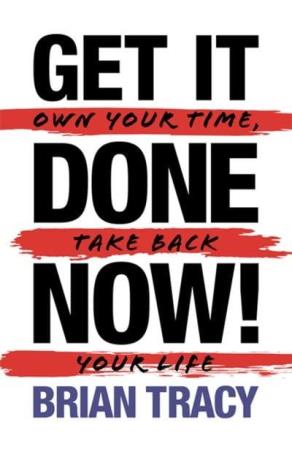 Book cover number 1 for Get It Done Now! : Own Your Time, Take Back Your Life written by Brian Tracy published by G & D Media