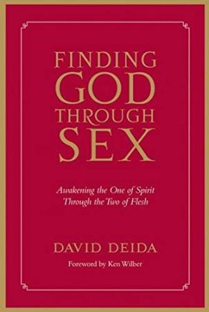 Book cover number 1 for Finding God Through Sex : Awakening The One Of Spirit Through The Two Of Flesh written by David Deida published by Sounds True
