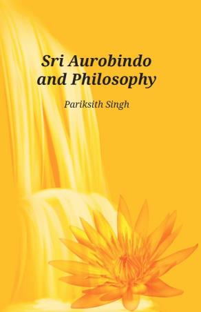 Book cover number 1 for Sri Aurobindo And Philosophy written by Parikshit Singh published by Better Yourself Books