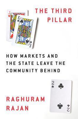 Book cover number 1 for The Third Pillar : How Markets and the State Leave the Community Behind written by Raghuram Rajan published by Penguin Press