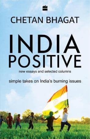 Book cover number 1 for India Positive : New Essays And Selected Columns written by Chetan Bhagat published by Harper Collins Publishers