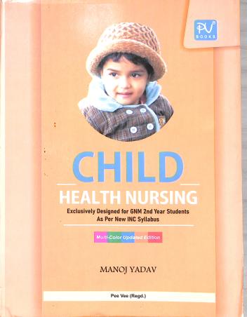 Book cover number 1 for Child Health Nursing (For GNM 2nd Year Students) written by Manoj Yadav published by S. Vikas And Company (Medical Publishers)