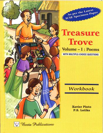 Book cover number 1 for Treasure Trove Volume 1 Poems Workbook (With Multiple Choice Questions) ICSE written by Xavier Pinto, P. S. Latika published by Beeta Publications