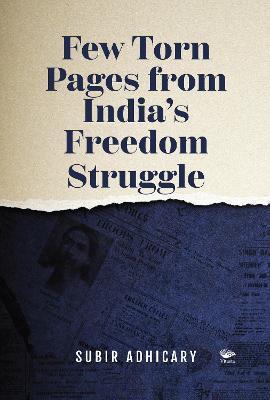 Book cover number 1 for Few Torn Pages From India's Freedom Struggle written by Subir Adhicary published by Vitasta Publishing Private Limited