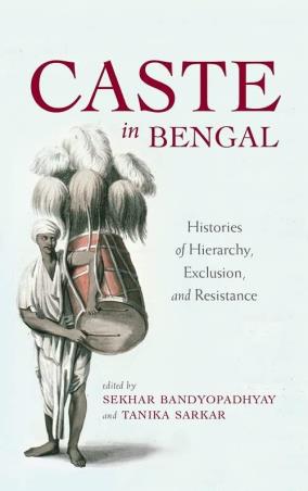 Book cover number 1 for Caste In Bengal : Histories Of Hierarchy, Exclusion, And Resistance written by Sekhar Bandyopadhyay published by Permanent Black