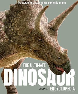 Book cover number 1 for The Ultimate Dinosaur Encyclopedia written by Chris Barker published by Welbeck Publishing Group