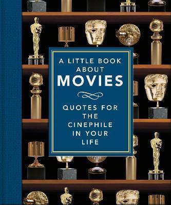 Book cover number 1 for A Little Book About Movies : Quotes For The Cinephile In Your Life written by NA published by Welbeck Publishing Group