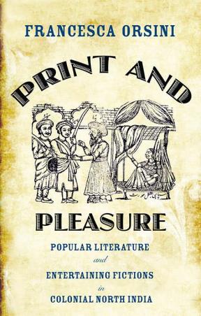 Book cover number 1 for Print And Pleasure : Popular Literature And Entertaining Fictions In Colonial North India written by Francesca Orsini published by Orient BlackSwan
