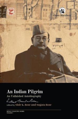 Book cover number 1 for An Indian Pilgrim : An Unfinished Autobiography written by Sugata Bose, Sisir K. Bose published by Orient BlackSwan