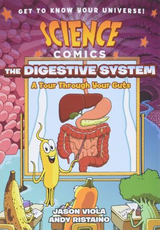 Book cover number 1 for Science Comics : The Digestive System (A Tour Through Your Guts) written by Jason Viola published by First Second