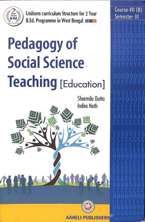 Book cover number 1 for Pedagogy Of Social Science Teaching (Education) Course- 7 (B) Semester- 3 written by Sharmila Dutta published by Aaheli Publishers