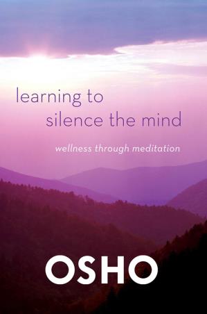 Book cover number 1 for Learning To Silence The Mind : Wellness Through Meditation written by Osho published by Griffin