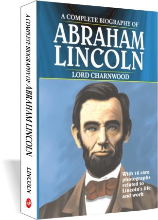 Book cover number 1 for A Complete Biography Of Abraham Lincoln written by Lord  Charnwood published by Maanu Graphics Publishers