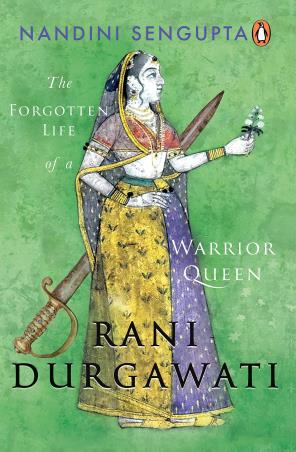 Book cover number 1 for Rani Durgawati : The Forgotten Life Of A Warrior Queen written by Nandini Sengupta published by Penguin Books