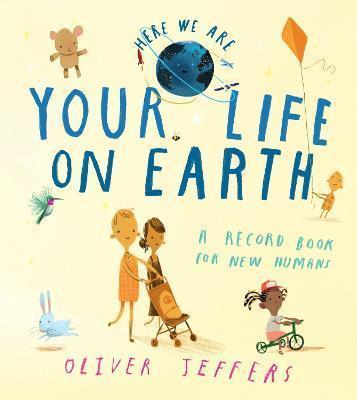 Book cover number 1 for Your Life On Earth : A Record Book For New Humans written by Oliver Jeffers published by Harper Collins Publishers