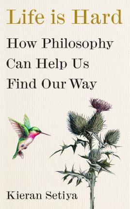 Book cover number 1 for Life Is Hard : How Philosophy Can Help Us Find Our Way written by Kieran Setiya published by Cornerstone