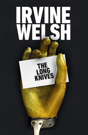 Book cover number 1 for The Long Knives written by Irvine Welsh published by Jonathan Cape