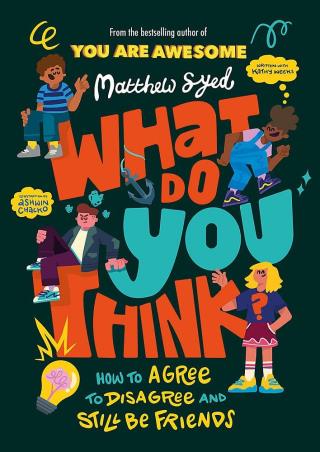 Book cover number 1 for What Do You Think? : How To Agree To Disagree And Still Be Friends written by Matthew Syed published by Wren & Rook