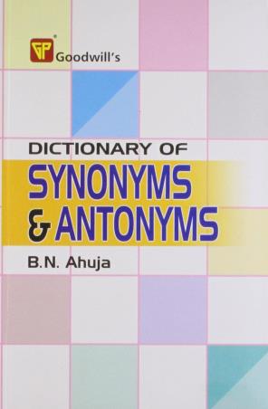 Book cover number 1 for Dictionary Of Synonyms And Antonyms written by B. N. Ahuja published by Goodwill Publishing House
