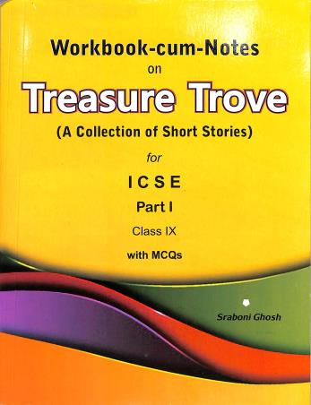Book cover number 1 for Workbook-Cum-Notes On Treasure Trove (A Collection Of Short Stories) For ICSE Part 1 Class 9 written by Srabani Ghosh published by Inter University Press (P) Ltd.