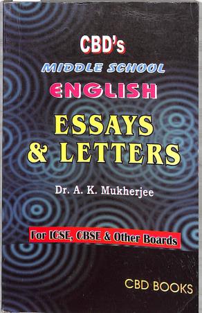 Book cover number 1 for CBD's Middle School  English Essays & Letters (For ICSE, CBSE & Other Boards) written by A. K. Mukherjee published by CBD Books