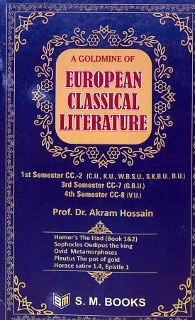Book cover number 1 for A Goldmine Of European Classical Literature 1st Semester CC-2 (C.U,K.U.,W.B.S.U,S.K.B.U,B.U) written by Akram Hossain published by S. M. Books