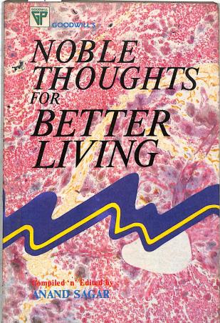 Book cover number 1 for Noble Thoughts For Better Living written by Anand Sagar published by Goodwill Publishing House