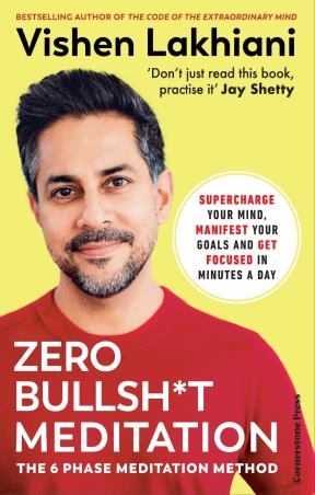 Book cover number 1 for Zero Bullsh*t Meditation : The 6 Phase Meditation Method written by Vishen Lakhiani published by Cornerstone Press