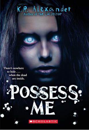 Book cover number 1 for Possess Me written by K. R. Alexander published by Scholastic