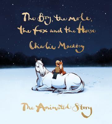 Book cover number 1 for The Boy, The Mole, The Fox And The Horse : The Animated Story written by Charlie Mackesy published by Ebury Press