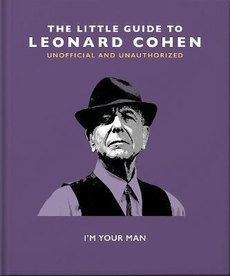 Book cover number 1 for The Little Guide To Leonard Cohen : I'm Your Man written by Orange Hippo published by Welbeck Publishing Group