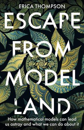 Book cover number 1 for Escape From Model Land : How Mathematical Models Can Lead Us Astray And What We Can Do About It written by Erica Thompson published by Basic Books