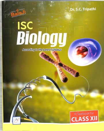 Book cover number 1 for ISC Biology : A Textbook For Class 12 written by S. C. Tripathi published by Shri Balaji Publications