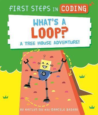 Book cover number 1 for First Steps In Coding : What's A Loop? : A tree House Adventure! written by Kaitlyn Siu published by Hachette