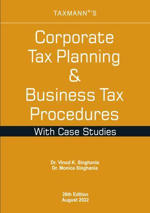 Book cover number 1 for Taxmann's Corporate Tax Planning & Business Tax Procedures With Case Studies written by Vinod K. Singhania, Monica Singhania published by Taxmann Publications Pvt. Ltd.