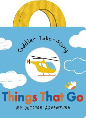 Book cover number 1 for Things That Go : My Outdoor Adventure (Toddler Take-Along) written by Becky Davies published by Little Tiger Press