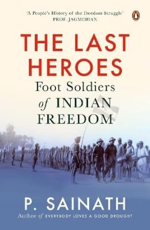 Book cover number 1 for The Last Heroes : Foot Soldiers Of Indian Freedom written by P. Sainath published by Penguin Books
