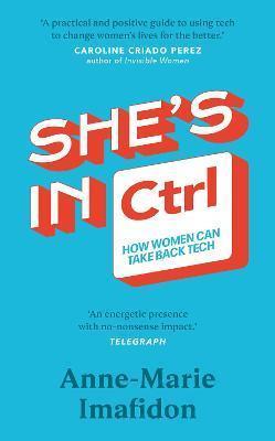 Book cover number 1 for She's In CTRL written by Anne-Marie Imafidon published by Transworld Publishers