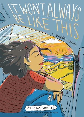 Book cover number 1 for It Won't Always Be Like This : A Graphic Memoir written by Malaka Gharib published by Ten Speed Press
